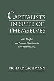 Lachmann, Richard: Capitalists in Spite of Themselves: Elite Conflict and European Transitions in Early Modern Europe Lachmann, Richard: Capitalists in Spite of Themselves: Elite Conflict and European Transitions in Early Modern Europe
