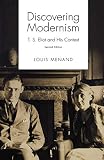 Menand, Louis: Discovering Modernism: T.S. Eliot and His Context Menand, Louis: Discovering Modernism: T.S. Eliot and His Context