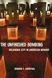Linenthal, Edward T.: The Unfinished Bombing: Oklahoma City in American Memory