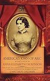 Gallman, J. Matthew: America's Joan of Arc: The Life of Anna Elizabeth Dickinson