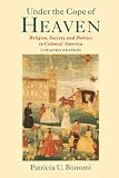 Bonomi, Patricia: Under the Cope of Heaven: Religion, Society, and Politics in Colonial America Bonomi, Patricia: Under the Cope of Heaven: Religion, Society, and Politics in Colonial America