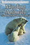 Bekoff, Marc: Minding Animals: Awareness, Emotions, and Heart Bekoff, Marc: Minding Animals: Awareness, Emotions, and Heart