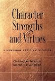 Peterson, Christopher: Character Strengths and Virtues: A Handbook and Classification Peterson, Christopher: Character Strengths and Virtues: A Handbook and Classification