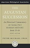 Swan, Peter Michael: The Augustan Succession: An Historical Commentary on Cassius Dio's Roman History, Books 55-56 (9 B.C.-A.D. 14)