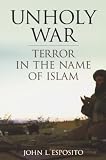 Esposito, John L.: Unholy War: Terror in the Name of Islam