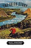 Foster, R. F.: The Irish Story: Telling Tales and Making It Up in Ireland
