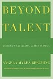Beeching, Angela Myles: Beyond Talent: Creating a Successful Career in Music