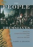 Kramer, Larry: The People Themselves: Popular Constitutionalism and Judicial Review
