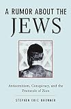 Bronner, Stephen Eric: A Rumor About the Jews: Antisemitism, Conspiracy, and the Protocols of Zion