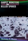 Money, Nicholas P.: Carpet Monsters and Killer Spores: A Natural History of Toxic Mold Money, Nicholas P.: Carpet Monsters and Killer Spores: A Natural History of Toxic Mold