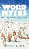 Wilton, David: Word Myths: Debunking Linguistic Urban Legends