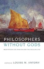 Philosophers without Gods: Meditations on&hellip;