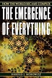 Morowitz, Harold J.: The Emergence of Everything: How the World Became Complex
