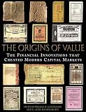 Goetzmann, William N.: The Origins of Value: The Financial Innovations that Created Modern Capital Markets Goetzmann, William N.: The Origins of Value: The Financial Innovations that Created Modern Capital Markets