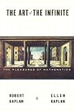 Kaplan, Robert: The Art of the Infinite: The Pleasures of Mathematics Kaplan, Robert: The Art of the Infinite: The Pleasures of Mathematics