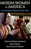 Smith, Jane I.: Muslim Women in America: The Challenge of Islamic Identity Today