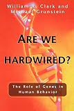 Clark, William R.: Are We Hardwired?: The Role of Genes in Human Behavior Clark, William R.: Are We Hardwired?: The Role of Genes in Human Behavior