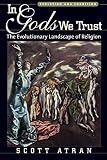 Atran, Scott: In Gods We Trust: The Evolutionary Landscape of Religion Atran, Scott: In Gods We Trust: The Evolutionary Landscape of Religion