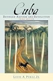 Perez, Louis A.: Cuba: Between Reform and Revolution Perez, Louis A.: Cuba: Between Reform and Revolution