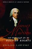 Labunski, Richard: James Madison And the Struggle for the Bill of Rights Labunski, Richard: James Madison And the Struggle for the Bill of Rights