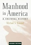 Kimmel, Michael S.: Manhood in America: A Cultural History Kimmel, Michael S.: Manhood in America: A Cultural History