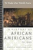 Kelley, Robin D.G.: To Make Our World Anew: A History Of African Americans To 1880 Kelley, Robin D.G.: To Make Our World Anew: A History Of African Americans To 1880