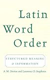 Devine, A. M.: Latin Word Order: Structured Meaning And Information Devine, A. M.: Latin Word Order: Structured Meaning And Information