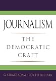 Clark, Roy Peter: Journalism: The Democratic Craft