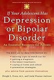 Andrews, Linda Wasmer: If Your Adolescent Has Depression Or Bipolar Disorder: An Essential Resource for Parents