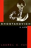 Fay, Laurel E.: Shostakovich: A Life Fay, Laurel E.: Shostakovich: A Life
