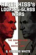 Alger Hiss's Looking-Glass Wars: The Covert&hellip;