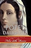 Murphy, Caroline P.: The Pope's Daughter: The Extraordinary Life of Felice della Rovere Murphy, Caroline P.: The Pope's Daughter: The Extraordinary Life of Felice della Rovere