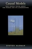 Sloman, Steven A.: Causal Models: How People Think About The World And Its Alternatives
