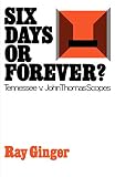Ginger, Ray: Six Days or Forever? : Tennessee v. John Thomas Scopes Ginger, Ray: Six Days or Forever? : Tennessee v. John Thomas Scopes