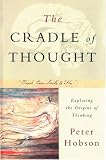 Hobson, Peter: The Cradle of Thought: Exploring the Origins of Thinking Hobson, Peter: The Cradle of Thought: Exploring the Origins of Thinking