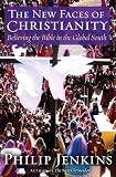 Jenkins, Philip: The New Faces of Christianity: Believing the Bible in the Global South