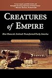 Anderson, Virginia Dejohn: Creatures of Empire: How Domestic Animals Transformed Early America