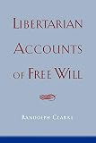 Clarke, Randolph K.: Libertarian Accounts of Free Will Clarke, Randolph K.: Libertarian Accounts of Free Will