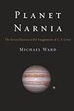 Ward, Michael: Planet Narnia: The Seven Heavens in the Imagination of C. S. Lewis