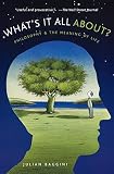 Baggini, Julian: What's It All About?: Philosophy And the Meaning of Life