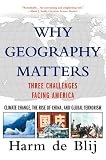 De Blij, Harm: Why Geography Matters: Three Challenges Facing America Climate Change, the Rise of China, and Global Terrorism