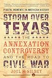 Silbey, Joel H.: Storm over Texas: The Annexation Controversy And the Road to Civil War