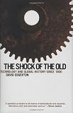 Edgerton, David: The Shock of the Old: Technology and Global History Since 1900