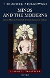 Ziolkowski, Theodore: Minos and the Moderns: Cretan Myth in Twentieth-century Art and Literature Ziolkowski, Theodore: Minos and the Moderns: Cretan Myth in Twentieth-century Art and Literature