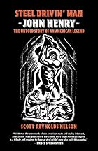 Steel Drivin' Man: John Henry: the Untold&hellip;