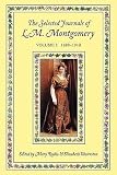 Montgomery, L.M.: The Selected Journals of L.M. Montgomery: 1889-1910 Montgomery, L.M.: The Selected Journals of L.M. Montgomery: 1889-1910