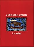 Nelles, H.V.: A Little History of Canada Nelles, H.V.: A Little History of Canada