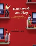 Opp, James: Home, Work, And Play: Situating Canadian Social History, 1840-1980 Opp, James: Home, Work, And Play: Situating Canadian Social History, 1840-1980