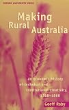 Raby, Geoff: Making Rural Australia: An Economic History of Technical and Institutional Creativity, 1788-1860 Raby, Geoff: Making Rural Australia: An Economic History of Technical and Institutional Creativity, 1788-1860
