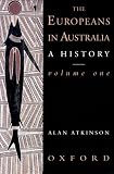 Atkinson, Alan: The Europeans in Australia: A History The Beginning Atkinson, Alan: The Europeans in Australia: A History The Beginning